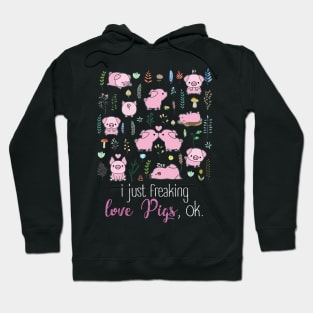 I Just Freaking Love Pigs. Hoodie